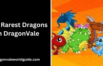 The Rarest Dragons in DragonVale: A Guide to the Most Coveted Breeds